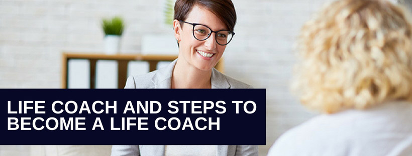 Life Coach And Steps To Become A Life Coach