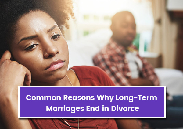 Common Reasons Why Long-Term Marriages End in Divorce