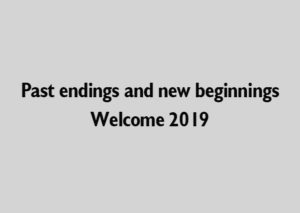 Past endings and new beginnings Welcome 2019