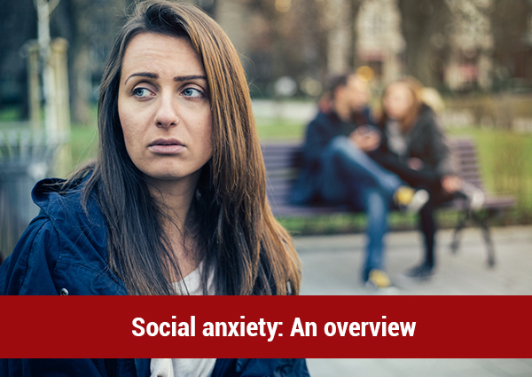 Social Anxiety: An Overview