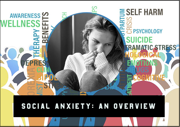 Social Anxiety: An Overview