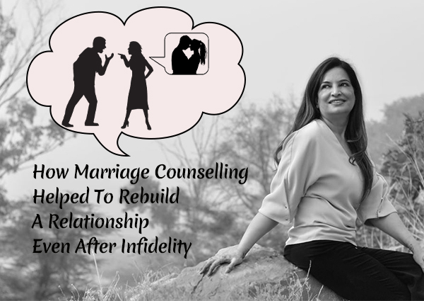 How Marriage Counselling Helped To Re-Build A Relationship Even After Infidelity